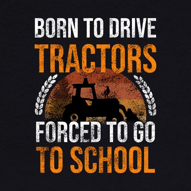 Born To Drive Tractors Forced To Go To School by Rishirt